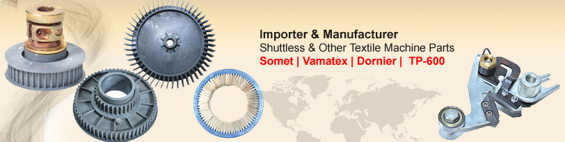 Importer & Manufacturer Shuttless & Other Textile Machine Parts
Somet|Vamatex|Dornier|TP-600 